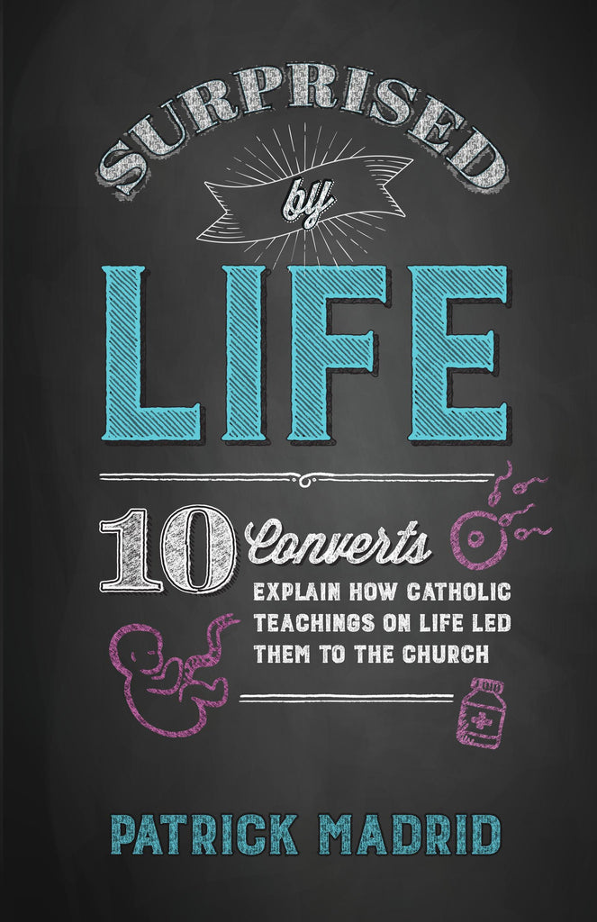 Surprised by Life - 10 Converts Explain How Catholic Teachings on Life Led Them to The Church - Catholic Shoppe USA