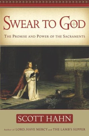 Swear To God - The Promise and Power of the Sacraments - Catholic Shoppe USA