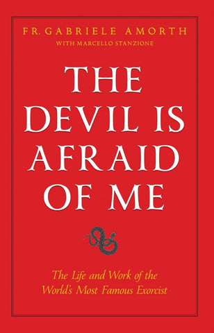 The Devil is Afraid of Me - The Life and Work of the World's Most Famous Exorcist