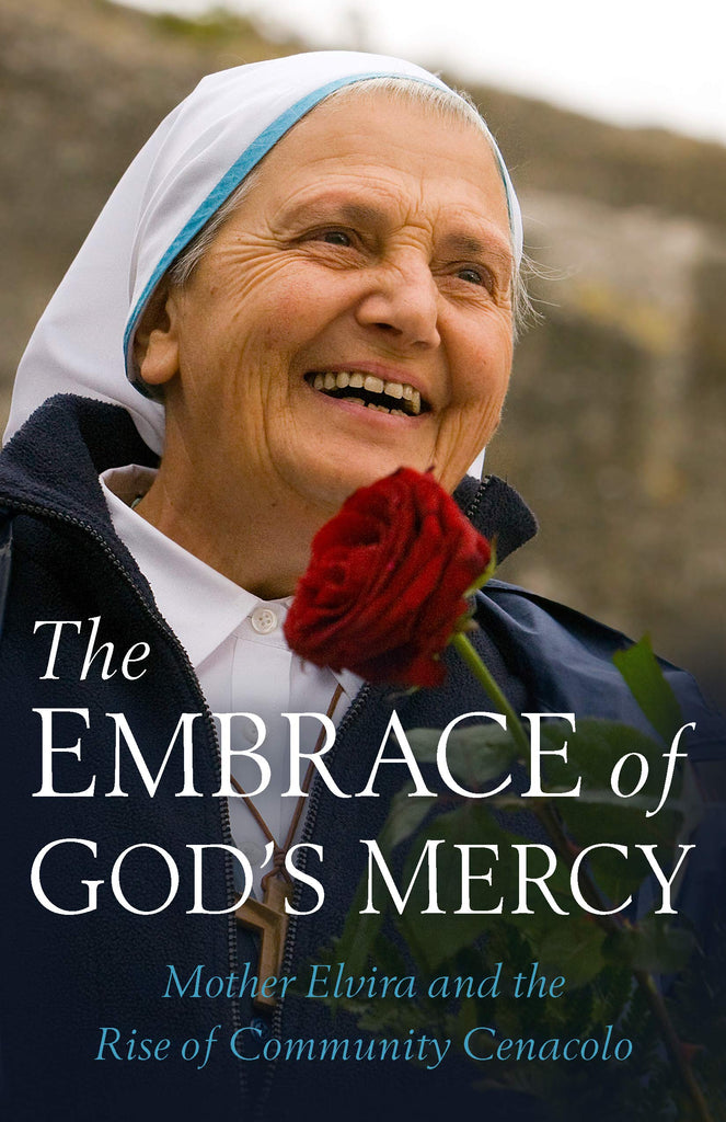 The Embrace of God's Mercy - Mother Elvira and the Story of Community Cenacolo