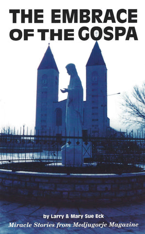 The Embrace of the Gospa - Miracle Stories from Medjugorje Magazine