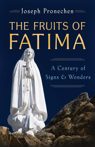 The Fruits of Fatima - A Century of Signs & Wonders
