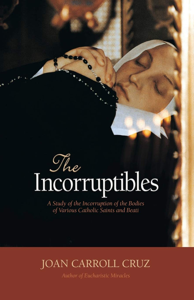 The Incorruptibles - A Study of the Incorruption of the Bodies of Various Catholic Saints and Beati