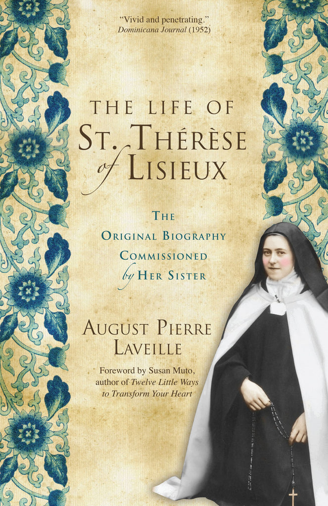 The Life of St. Thérèse of Lisieux - The Original Biography Commissioned by Her Sister