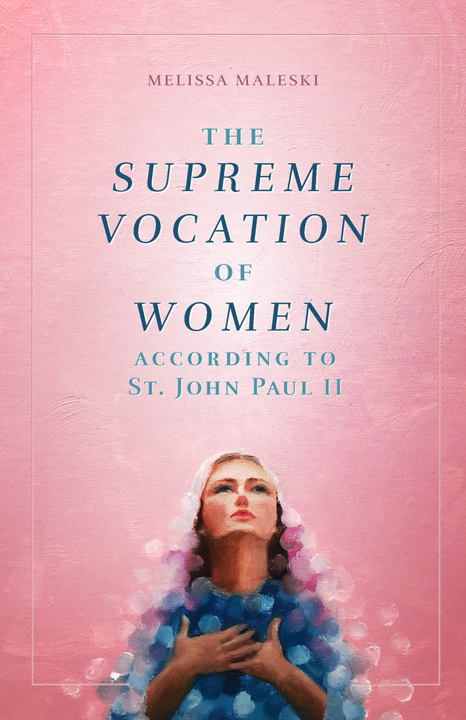 The Supreme Vocation of Women - According to St. John Paul II