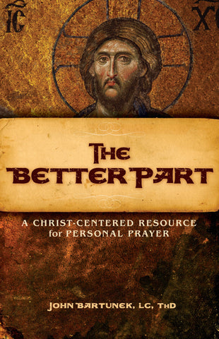 The Better Part:  A Christ-Centered Resource for Personal Prayer - Catholic Shoppe USA