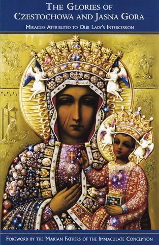 The Glories of Czestochowa and Jasna Gora - Miracles Attributed to Our Lady's Intercession