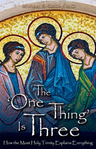 The One Thing is Three - How the Most Holy Trinity Explains Everything - Catholic Shoppe USA