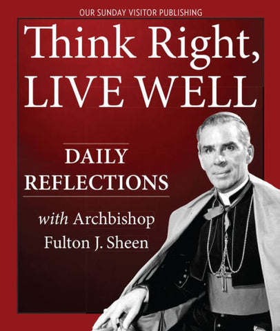 Think Right, Live Well - Daily Reflections with Archbishop Fulton J. Sheen