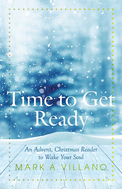 Time to Get Ready - An Advent, Christmas Reader to Wake Your Soul