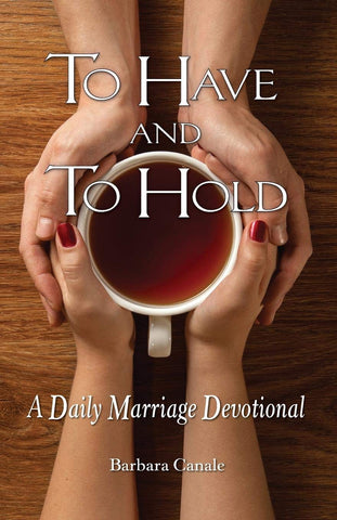 To Have and To Hold - A Daily Marriage Devotional