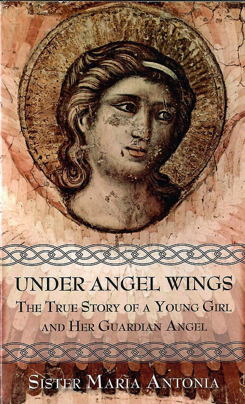 Under Angel Wings - The True Story of a Young Girl and Her Guardian Angel