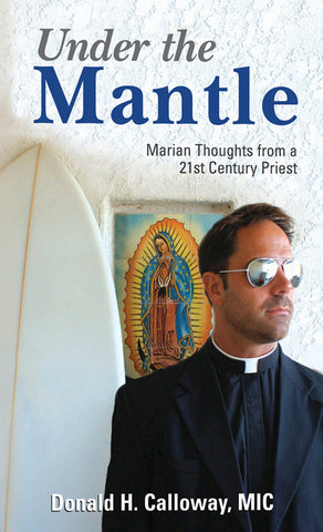 Under the Mantle - Marian Thoughts from a 21st Century Priest - Catholic Shoppe USA